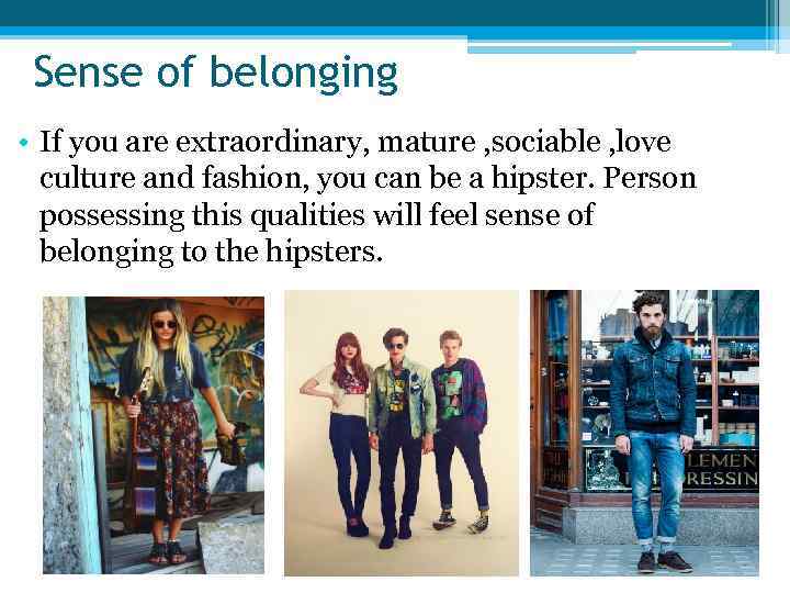 Sense of belonging • If you are extraordinary, mature , sociable , love culture