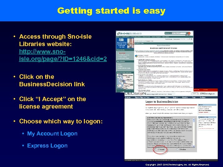 Getting started is easy • Access through Sno-Isle Libraries website: http: //www. snoisle. org/page/?