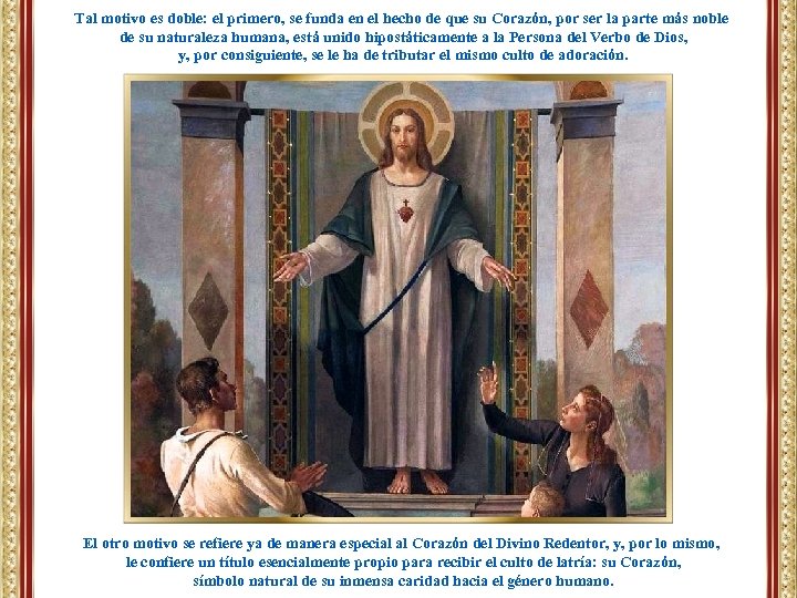 Tal motivo es doble: el primero, se funda en el hecho de que su