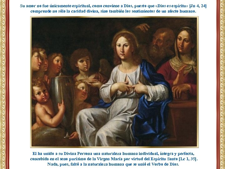 Su amor no fue únicamente espiritual, como conviene a Dios, puesto que «Dios es