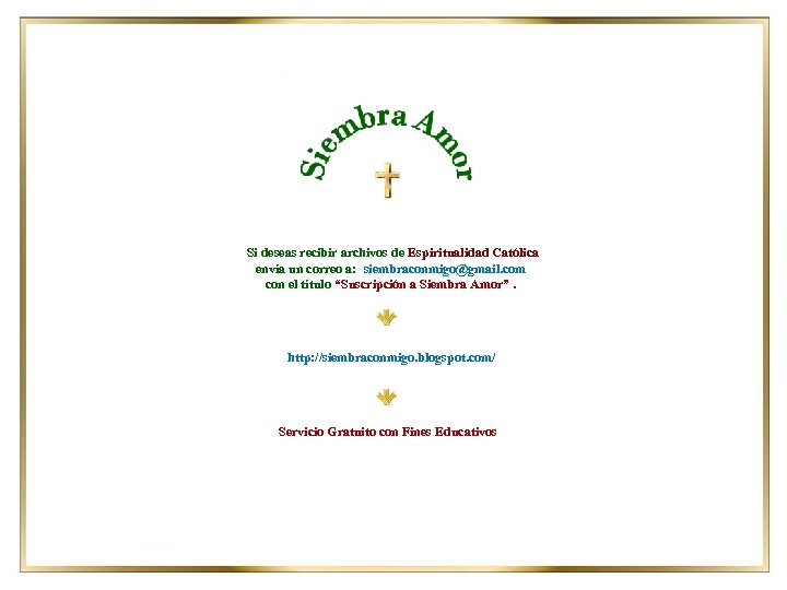 Si deseas recibir archivos de Espiritualidad Católica envía un correo a: siembraconmigo@gmail. com con