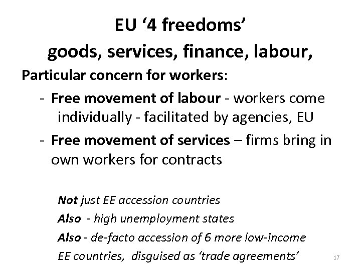 EU ‘ 4 freedoms’ goods, services, finance, labour, Particular concern for workers: - Free