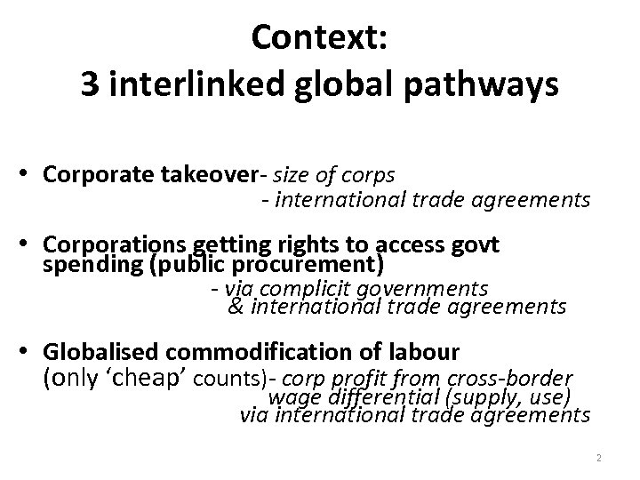 Context: 3 interlinked global pathways • Corporate takeover- size of corps - international trade