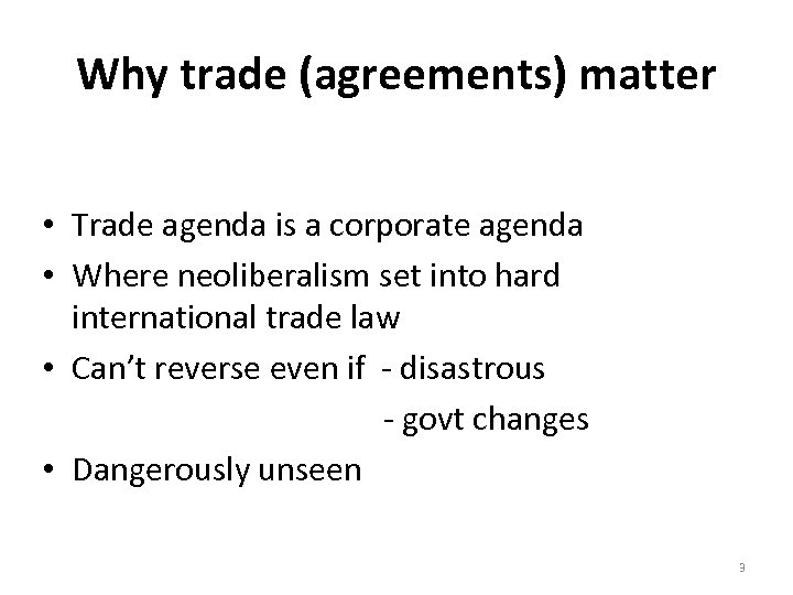 Why trade (agreements) matter • Trade agenda is a corporate agenda • Where neoliberalism