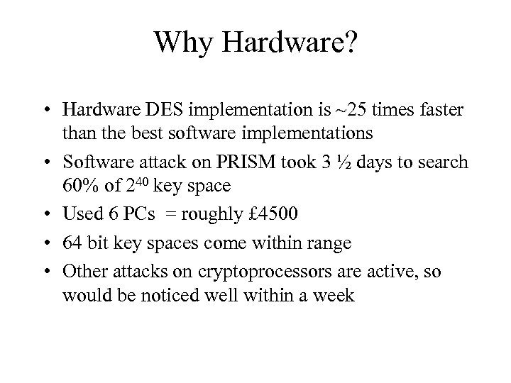Why Hardware? • Hardware DES implementation is ~25 times faster than the best software