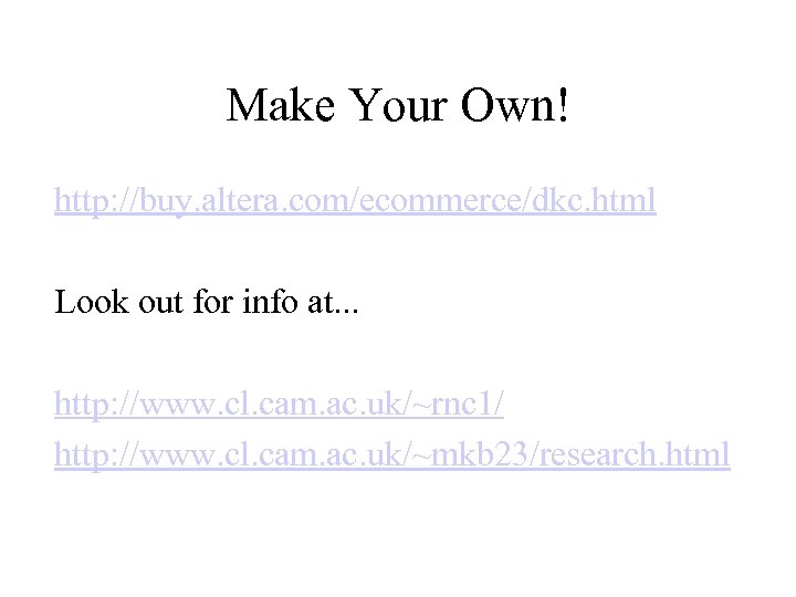 Make Your Own! http: //buy. altera. com/ecommerce/dkc. html Look out for info at. .