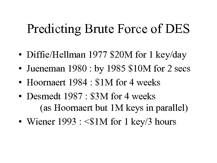 Predicting Brute Force of DES • • Diffie/Hellman 1977 $20 M for 1 key/day