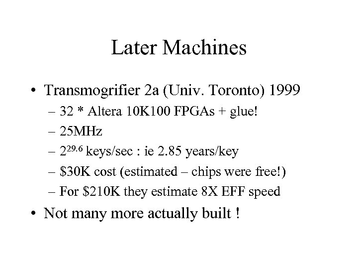 Later Machines • Transmogrifier 2 a (Univ. Toronto) 1999 – 32 * Altera 10