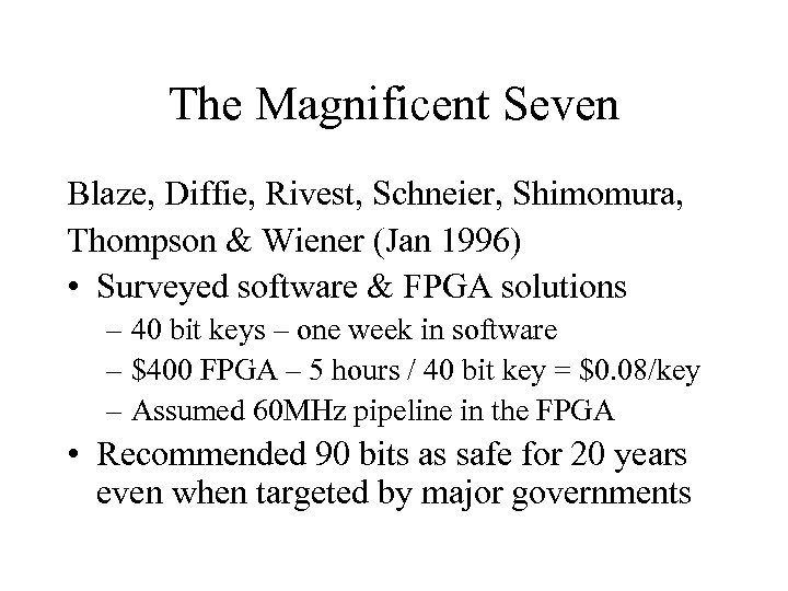 The Magnificent Seven Blaze, Diffie, Rivest, Schneier, Shimomura, Thompson & Wiener (Jan 1996) •