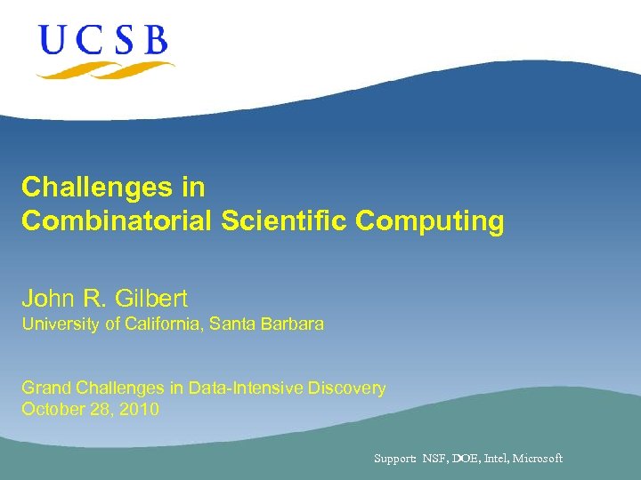 Challenges in Combinatorial Scientific Computing John R. Gilbert University of California, Santa Barbara Grand