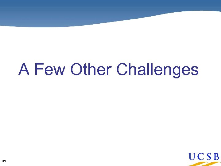 A Few Other Challenges 38 