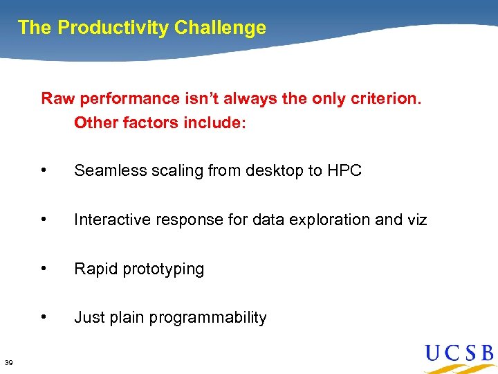 The Productivity Challenge Raw performance isn’t always the only criterion. Other factors include: •