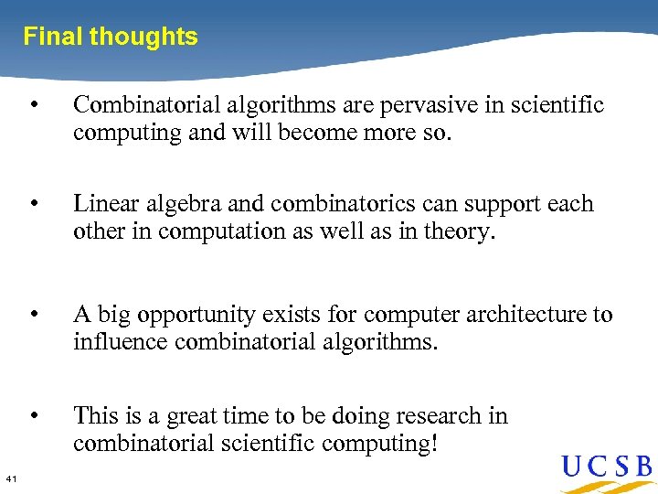 Final thoughts • • Linear algebra and combinatorics can support each other in computation