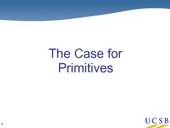 The Case for Primitives 9 