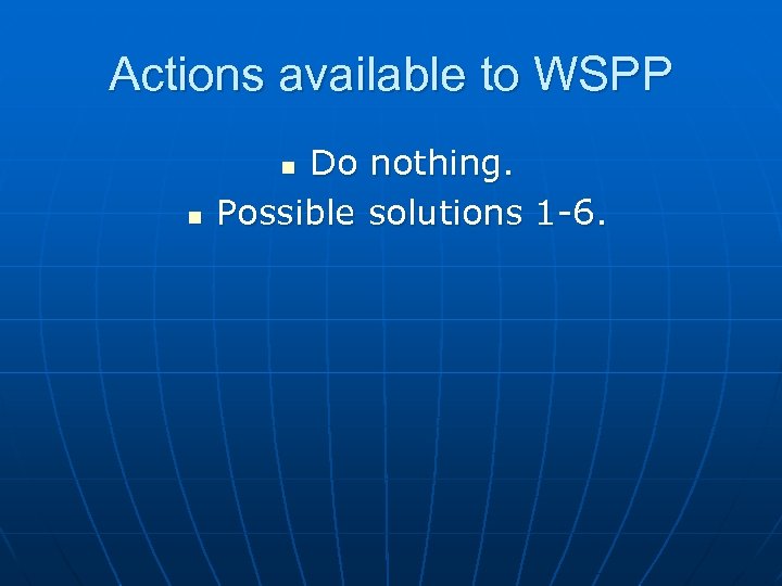 Actions available to WSPP Do nothing. Possible solutions 1 -6. n n 