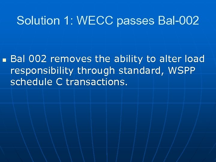 Solution 1: WECC passes Bal-002 n Bal 002 removes the ability to alter load