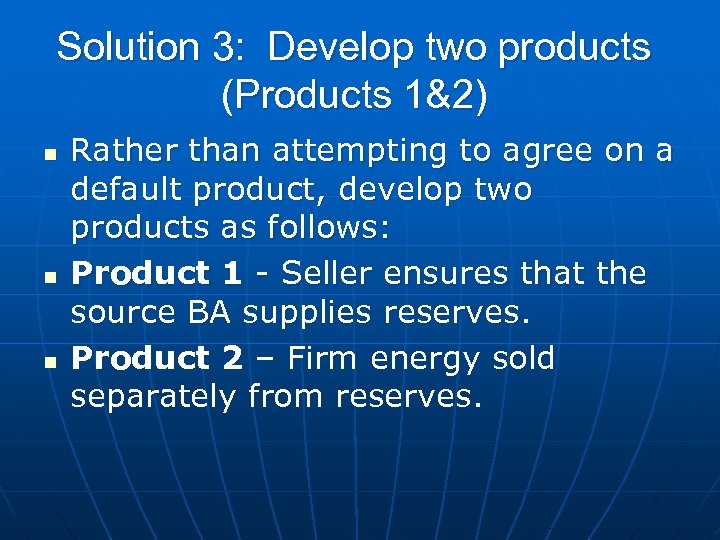 Solution 3: Develop two products (Products 1&2) n n n Rather than attempting to