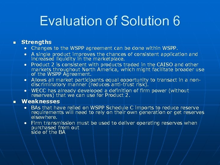 Evaluation of Solution 6 n Strengths • Changes to the WSPP agreement can be
