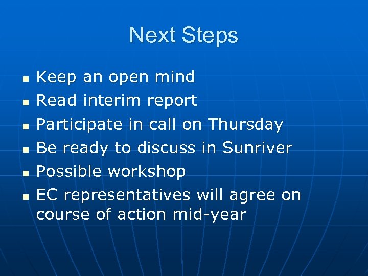 Next Steps n n n Keep an open mind Read interim report Participate in
