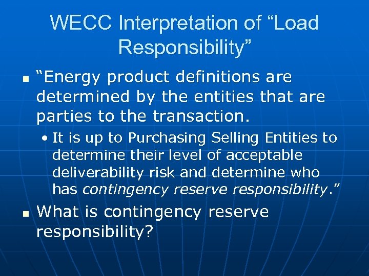 WECC Interpretation of “Load Responsibility” n “Energy product definitions are determined by the entities
