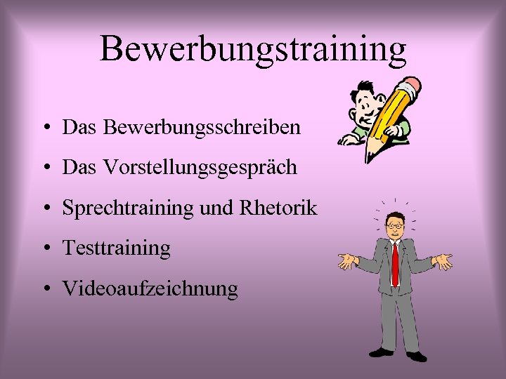Bewerbungstraining • Das Bewerbungsschreiben • Das Vorstellungsgespräch • Sprechtraining und Rhetorik • Testtraining •