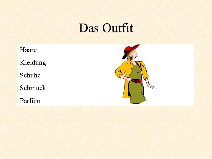 Das Outfit Haare Kleidung Schuhe Schmuck Parfüm 