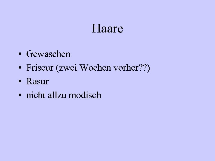 Haare • • Gewaschen Friseur (zwei Wochen vorher? ? ) Rasur nicht allzu modisch