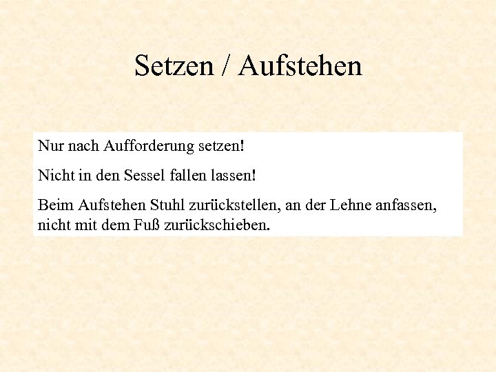 Setzen / Aufstehen Nur nach Aufforderung setzen! Nicht in den Sessel fallen lassen! Beim