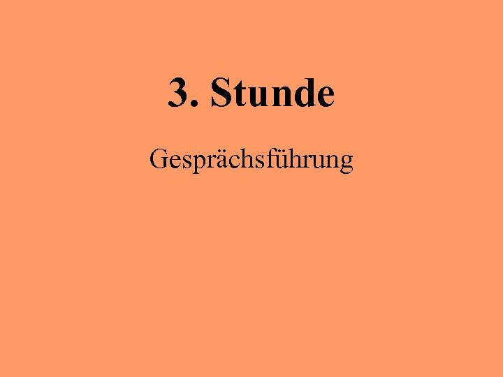 3. Stunde Gesprächsführung 