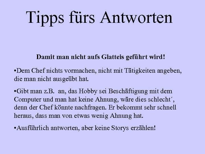 Tipps fürs Antworten Damit man nicht aufs Glatteis geführt wird! • Dem Chef nichts