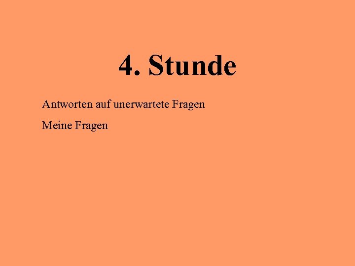 4. Stunde Antworten auf unerwartete Fragen Meine Fragen 