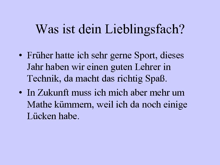 Was ist dein Lieblingsfach? • Früher hatte ich sehr gerne Sport, dieses Jahr haben