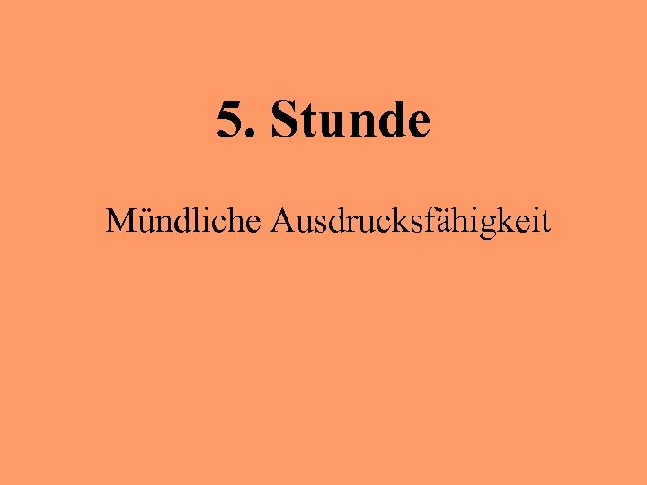 5. Stunde Mündliche Ausdrucksfähigkeit 