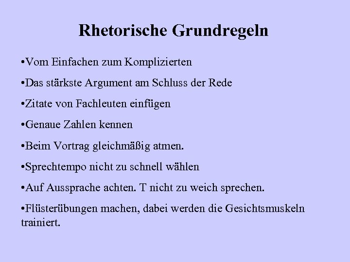 Rhetorische Grundregeln • Vom Einfachen zum Komplizierten • Das stärkste Argument am Schluss der