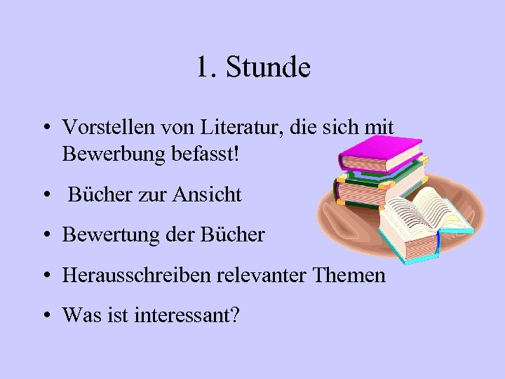 1. Stunde • Vorstellen von Literatur, die sich mit Bewerbung befasst! • Bücher zur