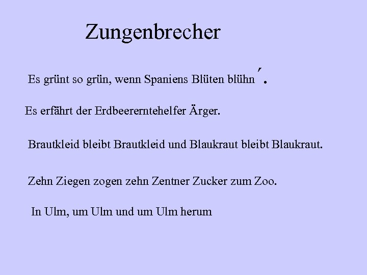 Zungenbrecher Es grünt so grün, wenn Spaniens Blüten blühn ´. Es erfährt der Erdbeererntehelfer