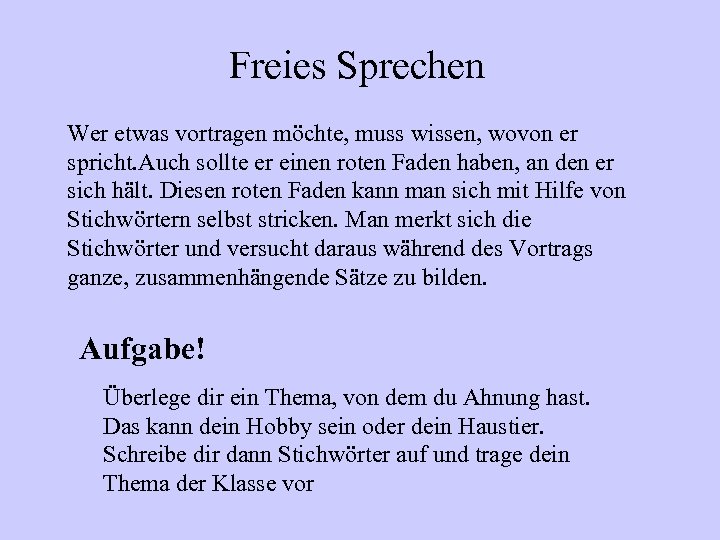 Freies Sprechen Wer etwas vortragen möchte, muss wissen, wovon er spricht. Auch sollte er