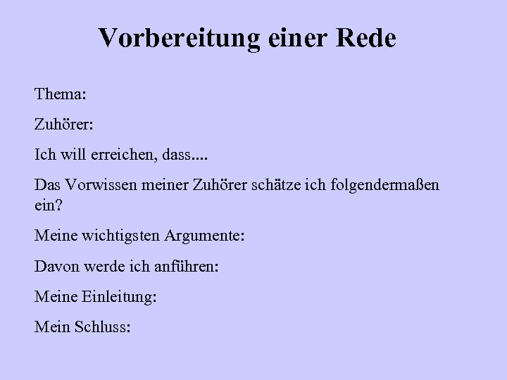 Vorbereitung einer Rede Thema: Zuhörer: Ich will erreichen, dass. . Das Vorwissen meiner Zuhörer
