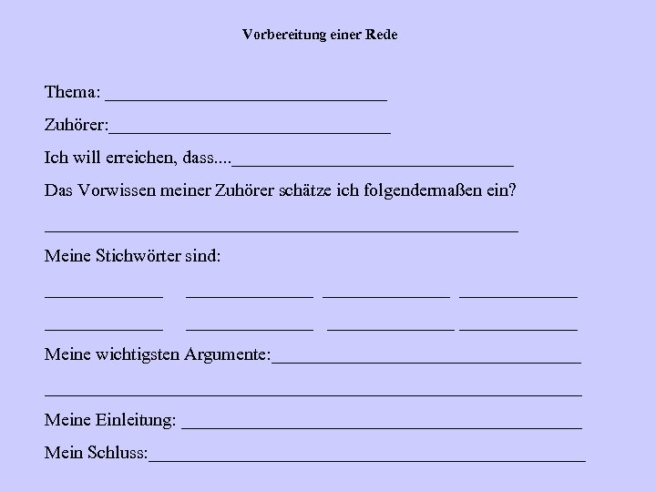 Vorbereitung einer Rede Thema: ________________ Zuhörer: ________________ Ich will erreichen, dass. . ________________ Das
