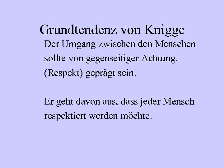 Grundtendenz von Knigge Der Umgang zwischen den Menschen sollte von gegenseitiger Achtung. (Respekt) geprägt