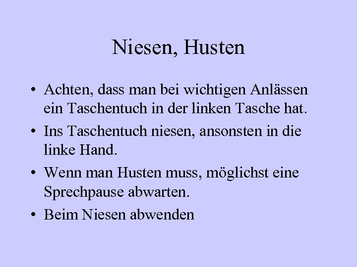 Niesen, Husten • Achten, dass man bei wichtigen Anlässen ein Taschentuch in der linken