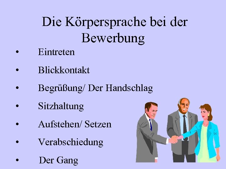 Die Körpersprache bei der Bewerbung • Eintreten • Blickkontakt • Begrüßung/ Der Handschlag •