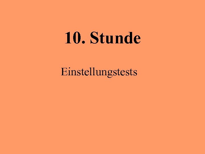 10. Stunde Einstellungstests 