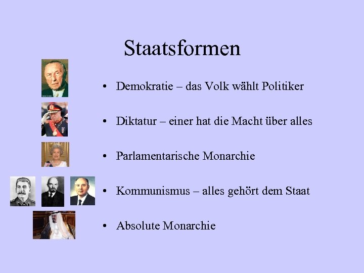 Staatsformen • Demokratie – das Volk wählt Politiker • Diktatur – einer hat die
