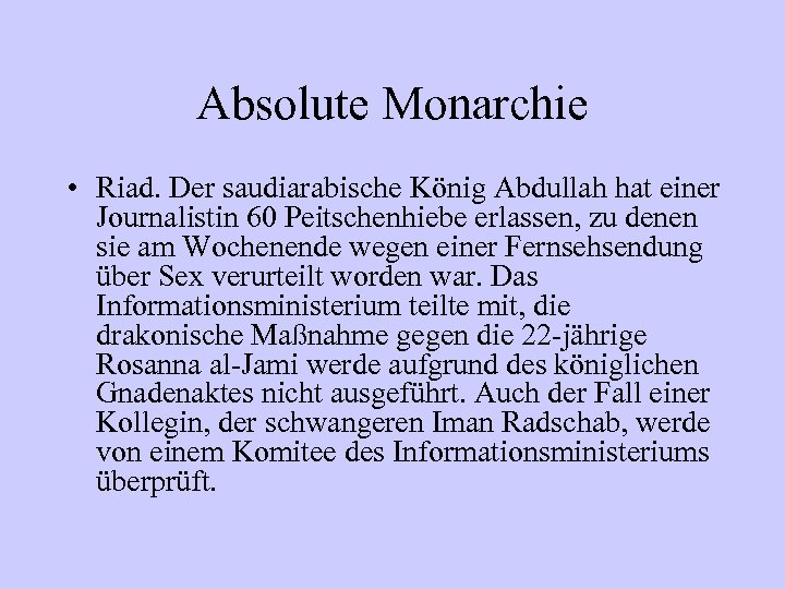 Absolute Monarchie • Riad. Der saudiarabische König Abdullah hat einer Journalistin 60 Peitschenhiebe erlassen,