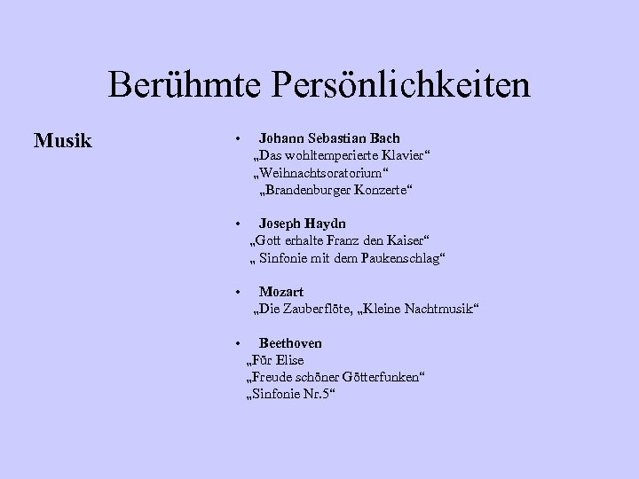 Berühmte Persönlichkeiten Musik • Johann Sebastian Bach „Das wohltemperierte Klavier“ „Weihnachtsoratorium“ „Brandenburger Konzerte“ •