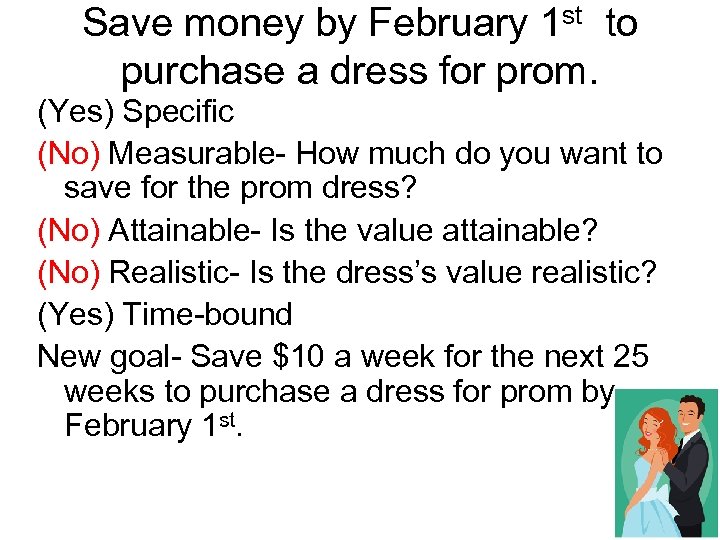 Save money by February 1 st to purchase a dress for prom. (Yes) Specific