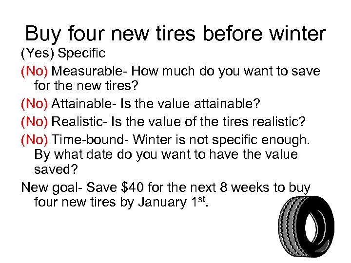 Buy four new tires before winter (Yes) Specific (No) Measurable- How much do you