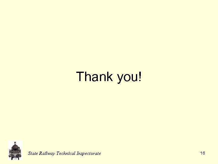 Thank you! State Railway Technical Inspectorate 16 