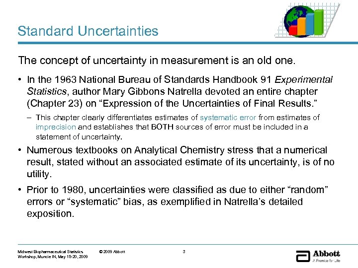 Standard Uncertainties The concept of uncertainty in measurement is an old one. • In